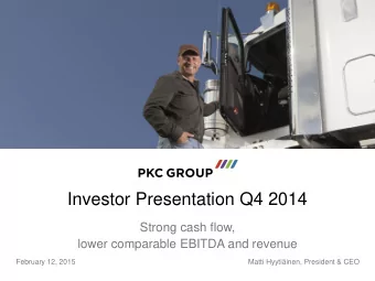 Investor Presentation Q4 2014  Strong cash flow,  lower comparable EBITDA and revenue  February 12,