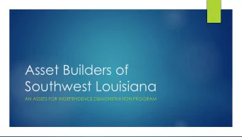 Asset Builders of  Southwest Louisiana  AN ASSETS FOR INDEPENDENCE DEMONSTRATION PROGRAM  Calcasieu