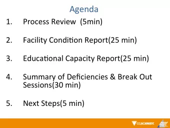 Agenda   1.  Process  Review    (5min)     2.  Facility  Condi=on  Report(25