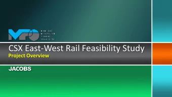 CSX East-West Rail Feasibility Study  Project Overview  Background and Approach  Purpose and