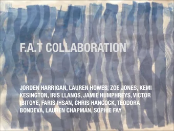 F.A.T COLLABORATION  JORDEN HARRIGAN, LAUREN HOWES, ZOE JONES, KEMI  KESINGTON, IRIS LLANOS, JAMIE