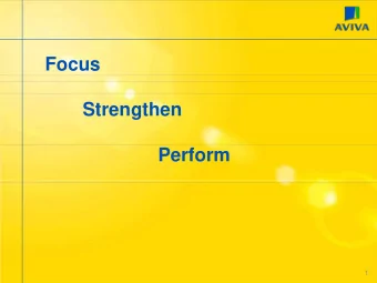 Focus  Strengthen  Perform  1  Feedback on Aviva  Strengths  But clear challenges  Strong core
