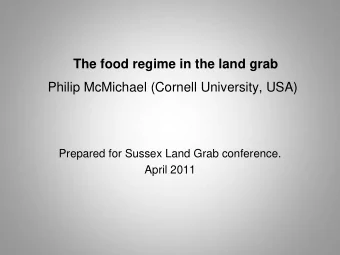 The food regime in the land grab  Philip McMichael (Cornell University, USA)  Prepared for Sussex