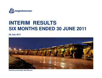 INTERIM  RESULTS  SIX MONTHS ENDED 30 JUNE 2011  29 July 2011  CAUTIONARY STATEMENT Disclaimer: