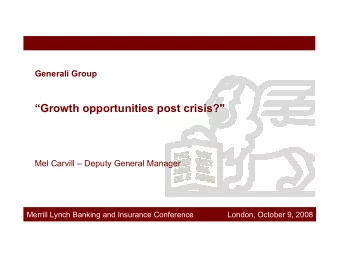 Growth opportunities post crisis?&quot;  Mel Carvill  Deputy General Manager  Merrill Lynch