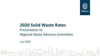 2020 Solid Waste Rates  Presentation to  Regional Waste Advisory Committee  July 2020  When are