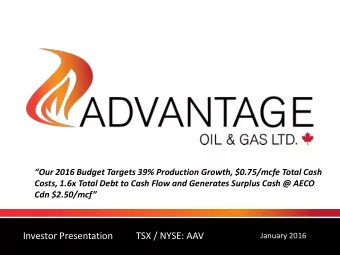 Investor Presentation  TSX / NYSE: AAV  January 2016  ADVANTAGE AT A GLANCE  TSX, NYSE: AAV  TSX