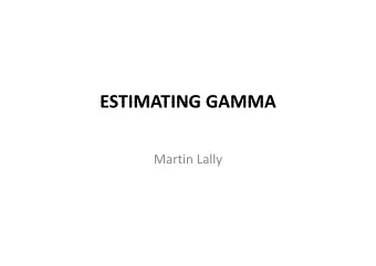 ESTIMATING GAMMA ESTIMATING GAMMA  Martin Lally Martin Lally The Utilisation Rate: Estimation