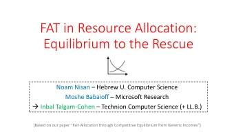 FAT in Resource Allocation:  Equilibrium to the Rescue Noam Nisan  Hebrew U. Computer Science