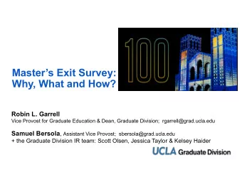 Masters Exit Survey:  Why, What and How?  Robin L. Garrell  Vice Provost for Graduate Education