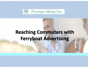 Reaching Commuters with Reaching Commuters with  g Ferryboat Advertising Ferryboat Advertising Why