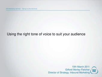 Using the right tone of voice to suit your audience  10th March 2011  Gifford Morley-Fletcher