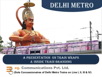 Delhi Metro  Delhis PriDe AMetro riDe  A PresentAtion  on trAin WrAPs  &amp; insiDe trAin