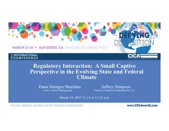 Regulatory Interaction:  A Small Captive  Perspective in the Evolving State and Federal  Climate