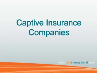 The Purpose of a Captive    Captives vs. Traditional Insurance    Structuring a Captive