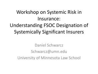 Systemically Significant Insurers  Daniel Schwarcz  Schwarcz@umn.edu  University of Minnesota Law