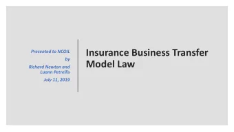 Insurance Business Transfer  Presented to NCOIL  by  Model Law  Richard Newton and  Luann Petrellis