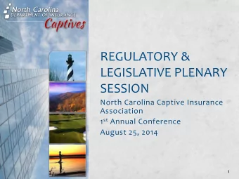 REGULATORY &amp;  LEGISLATIVE PLENARY  SESSION  North Carolina Captive Insurance  Association 1 st