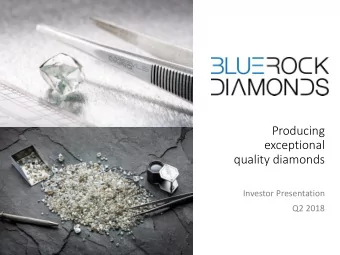 exceptional  quality diamonds  Investor Presentation  Q2 2018  AT A GLANCE  AIM LISTED DIAMOND