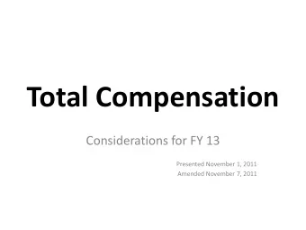 Total Compensation  Considerations for FY 13  Presented November 1, 2011  Amended November 7, 2011