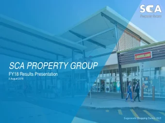 SCA PROPERTY GROUP  FY18 Results Presentation  6 August 2018  Sugarworld Shopping Centre, QLD