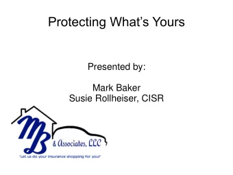 Protecting Whats Yours  Presented by:  Mark Baker  Susie Rollheiser, CISR  2  Overview  If you