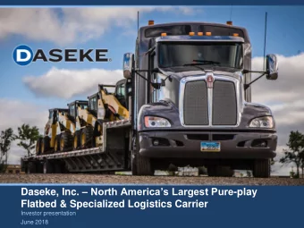 Daseke, Inc.  North Americas Largest Pure -play  Flatbed &amp; Specialized Logistics Carrier