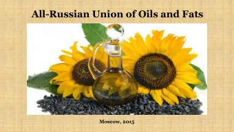 All-Russian Union of Oils and Fats  Moscow, 2015  All-Russian Union of Oils and Fats  was