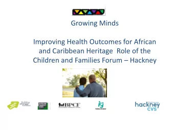 Growing Minds  Improving Health Outcomes for African  and Caribbean Heritage  Role of the Children