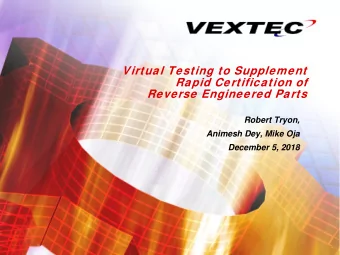 Virtual Testing to Supplement  Rapid Certification of  Reverse Engineered Parts  Robert Tryon,