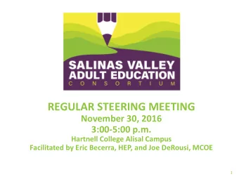 REGULAR STEERING MEETING  November 30, 2016  3:00-5:00 p.m.  Hartnell College Alisal Campus