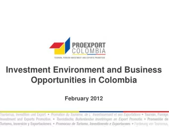 Investment Environment and Business  Opportunities in Colombia  February 2012  About  Proexport