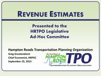 R EVENUE E STIMATE $  Presented to the  HRTPO Legislative  Ad-Hoc Committee  Hampton Roads