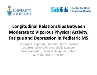 Longitudinal Relationships Between  Moderate to Vigorous Physical Activity,  Fatigue and Depression