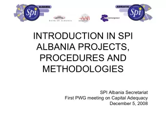 INTRODUCTION IN SPI  ALBANIA PROJECTS,  PROCEDURES AND  METHODOLOGIES  SPI Albania Secretariat