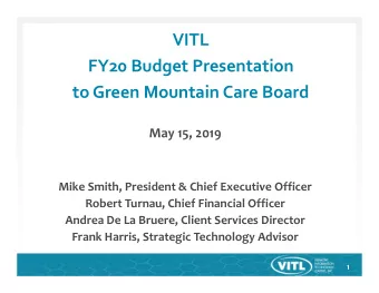 VITL FY20 Budget Presentation to Green Mountain Care Board May 15, 2019 Mike Smith, President &amp;