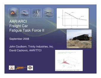 AAR/ARCI  Freight Car  Fatigue Task Force II  September 2008  September 2008  John Coulborn,