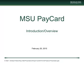 MSU PayCard  Introduction/Overview  February 20, 2015  S:\\Staff - Individual Folders\Haas,