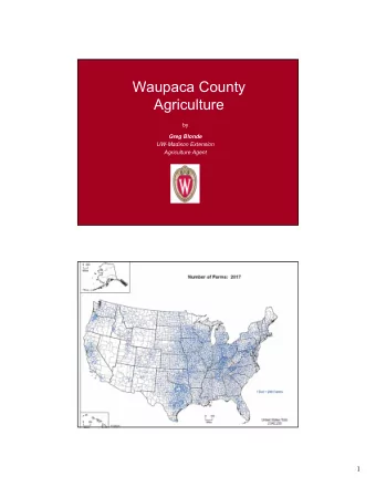 Waupaca County  Agriculture  by  Greg Blonde  UW-Madison Extension  Agriculture Agent  1  2