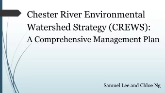 Chester River Environmental  Watershed Strategy (CREWS):  A Comprehensive Management Plan  Samuel