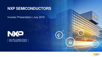 NXP SEMICONDUCTORS  Investor Presentation | July 2016  0  LEGAL NOTICE  This document has been