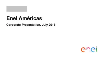 Enel Amricas  Corporate Presentation, July 2018 Enel Amricas Overview Enel Amricas overview 1