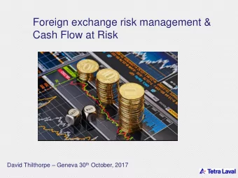 Foreign exchange risk management &amp;  Cash Flow at Risk David Thilthorpe  Geneva 30 th