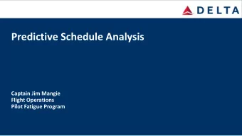 Predictive Schedule Analysis  Captain Jim Mangie  Flight Operations  Pilot Fatigue Program