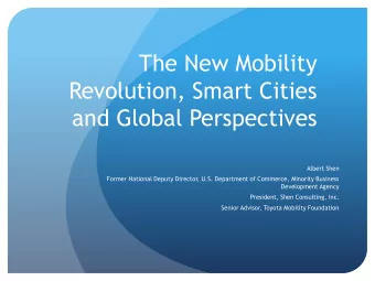 The New Mobility  Revolution, Smart Cities  and Global Perspectives  Albert Shen  Former National