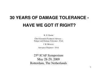 30 YEARS OF DAMAGE TOLERANCE -  HAVE WE GOT IT RIGHT?  R. G. Eastin  Chief Scientific/Technical