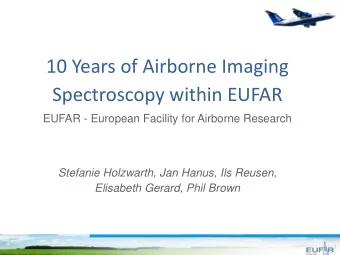 10 Years of Airborne Imaging  Spectroscopy within EUFAR  EUFAR - European Facility for Airborne