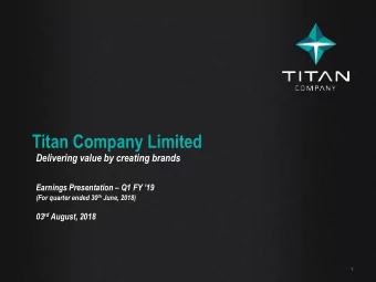 Titan Company Limited  Delivering value by creating brands Earnings Presentation  Q1 FY 19