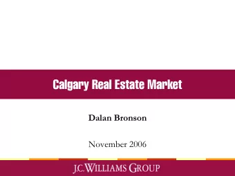 Calgary Real Estate Market  Dalan Bronson  November 2006  Agenda  Calgary and Alberta metrics