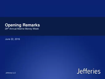Opening Remarks 29 th Annual Marine Money Week  June 22, 2016  Jefferies LLC  Buying a Bargain or